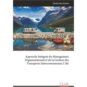 Sylvain, Mwela Panu Approche Intégrée du Management Organisationnel et de la Gestion des Transports Intercommunaux L'shi Sylvain, Mwela Panu Approche Intégrée du Management Organisationnel et de la Gestion des Transports Intercommunaux L'shi