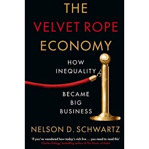 Schwartz, Nelson The Velvet Rope Economy: How Inequality Became Big Business Schwartz, Nelson The Velvet Rope Economy: How Inequality Became Big Business