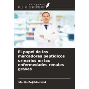 Pejchinovski, Martin El papel de los marcadores peptídicos urinarios en las enfermedades renales graves Pejchinovski, Martin El papel de los marcadores peptídicos urinarios en las enfermedades renales graves