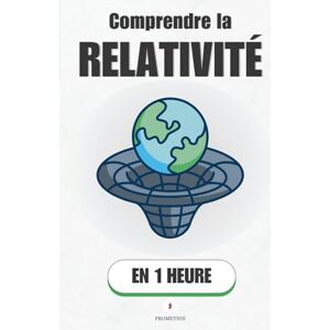 Promethis Comprendre la relativité, en 1 heure: Espace, temps, lumière : ce que dit vraiment Einstein et la relativité. ( Sciences) Promethis Comprendre la relativité, en 1 heure: Espace, temps, lumière : ce que dit vraiment Einstein et la relativité. ( Sciences)