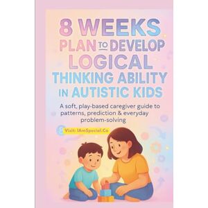 Mumma, Autism 8 Weeks plan to Develop Logical thinking abilities in Autistic ADHD kids: A Calm, Play-Based Caregiver Guide to Patterns, Prediction & ... Speech, and ... Speech, and Occupational Therapies for Home) Mumma, Autism 8 Weeks plan to Develop Logical thinking abilities in Autistic ADHD kids: A Calm, Play-Based Caregiver Guide to Patterns, Prediction & ... Speech, and ... Speech, and Occupational Therapies for Home)