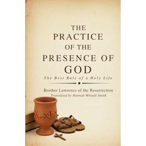 Brother The Practice of the Presence of God: The Best Rule of a Holy Life Brother The Practice of the Presence of God: The Best Rule of a Holy Life