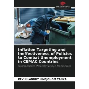 LINDJOUOM TANKA, KEVIN LANDRY Inflation Targeting and Ineffectiveness of Policies to Combat Unemployment in CEMAC Countries: Towards a reform of monetary policy in the franc zone LINDJOUOM TANKA, KEVIN LANDRY Inflation Targeting and Ineffectiveness of Policies to Combat Unemployment in CEMAC Countries: Towards a reform of monetary policy in the franc zone