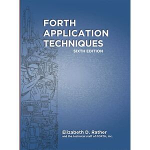 Rather, Elizabeth D. Forth Application Techniques (6th Edition): Programming Course Rather, Elizabeth D. Forth Application Techniques (6th Edition): Programming Course