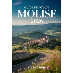 Cruise, Stara Guide de Voyage Molise: Découvrez le secret le mieux gardé d'Italie, composé de montagnes, de côtes et de villages intemporels Cruise, Stara Guide de Voyage Molise: Découvrez le secret le mieux gardé d'Italie, composé de montagnes, de côtes et de villages intemporels