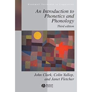 Clark, John W. An Introduction to Phonetics and Phonology, 3rd Edition: 9 (Blackwell Textbooks in Linguistics) Clark, John W. An Introduction to Phonetics and Phonology, 3rd Edition: 9 (Blackwell Textbooks in Linguistics)
