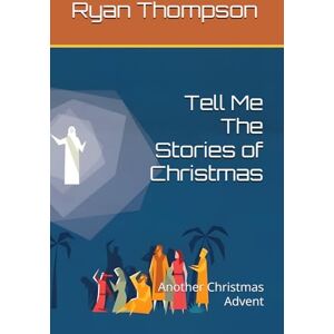 Thompson, Ryan Tell Me The Stories of Christmas: Another Christmas Advent (Daily Holiday Devotionals) Thompson, Ryan Tell Me The Stories of Christmas: Another Christmas Advent (Daily Holiday Devotionals)