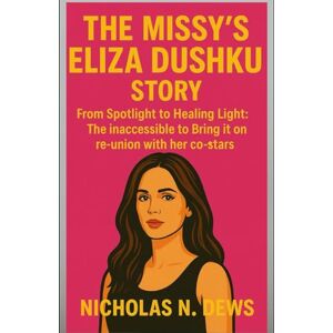 Dews, Nicholas N. The Missy's Eliza Dushku Story: From Spotlight to Healing Light: The inaccessible to Bring it on re-union with her co-stars Dews, Nicholas N. The Missy's Eliza Dushku Story: From Spotlight to Healing Light: The inaccessible to Bring it on re-union with her co-stars