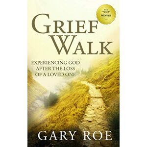 Roe, Gary Grief Walk: Experiencing God After the Loss of a Loved One (God and Grief Series) Roe, Gary Grief Walk: Experiencing God After the Loss of a Loved One (God and Grief Series)