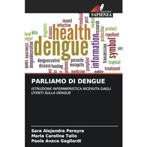 Pereyra, Sara Alejandra PARLIAMO DI DENGUE: ISTRUZIONE INFERMIERISTICA RICEVUTA DAGLI UTENTI SULLA DENGUE Pereyra, Sara Alejandra PARLIAMO DI DENGUE: ISTRUZIONE INFERMIERISTICA RICEVUTA DAGLI UTENTI SULLA DENGUE