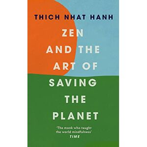 Hanh, Thich Nhat Zen and the Art of Saving the Planet: Thich Nhat Hanh Hanh, Thich Nhat Zen and the Art of Saving the Planet: Thich Nhat Hanh