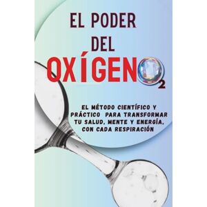 Yegres, Sandra El Poder del Oxigeno: La ciencia de respirar bien: claridad mental, vitalidad y bienestar, Una guía paso a paso para dominar tu respiración y fortalecer tu salud mental y física Yegres, Sandra El Poder del Oxigeno: La ciencia de respirar bien: claridad mental, vitalidad y bienestar, Una guía paso a paso para dominar tu respiración y fortalecer tu salud mental y física