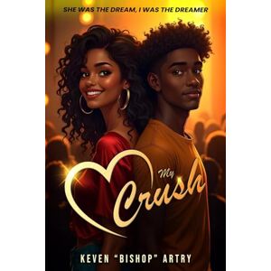Artry, Mr Keven “ Bishop” My Crush: SHE WAS THE DREAM, I WAS THE DREAMER Artry, Mr Keven “ Bishop” My Crush: SHE WAS THE DREAM, I WAS THE DREAMER