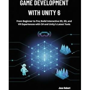 Gobert, Jose Game Development with Unity 6: From Beginner to Pro; Build Interactive 2D, 3D, and VR Experiences with C# and Unity’s Latest Tools Gobert, Jose Game Development with Unity 6: From Beginner to Pro; Build Interactive 2D, 3D, and VR Experiences with C# and Unity’s Latest Tools