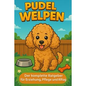 Day, Matthew Pudel Welpen: Der komplette Ratgeber für Erziehung, Pflege und Alltag Day, Matthew Pudel Welpen: Der komplette Ratgeber für Erziehung, Pflege und Alltag