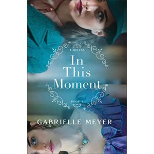 Meyer, Gabrielle In This Moment (Timeless 2): 02 Meyer, Gabrielle In This Moment (Timeless 2): 02