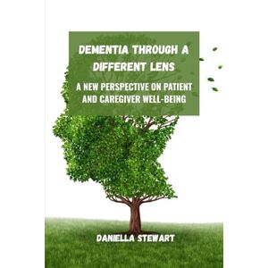 Stewart, Daniella Dementia Through a Different Lens: A New Perspective on Patient and Caregiver Well-Being Stewart, Daniella Dementia Through a Different Lens: A New Perspective on Patient and Caregiver Well-Being