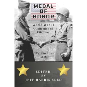 Harris, Jeffrey B Medal of Honor World War II: A Collection of Recipient Citations M-Z: Volume Two: M-Z: Volume 2 (Medal of Honor: War by War) Harris, Jeffrey B Medal of Honor World War II: A Collection of Recipient Citations M-Z: Volume Two: M-Z: Volume 2 (Medal of Honor: War by War)