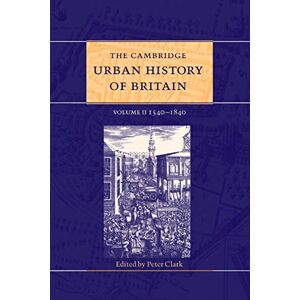 The Cambridge Urban History of Britain: Volume 2, 1540–1840 The Cambridge Urban History of Britain: Volume 2, 1540–1840