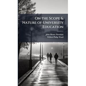 Newman, John Henry 1801-1890 On the Scope & Nature of University Education Newman, John Henry 1801-1890 On the Scope & Nature of University Education