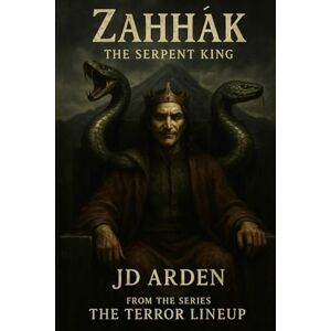 Arden, JD ZAHHĀK: The Serpent King (The Terror Lineup (13-Book Horror Anthology Series)) Arden, JD ZAHHĀK: The Serpent King (The Terror Lineup (13-Book Horror Anthology Series))