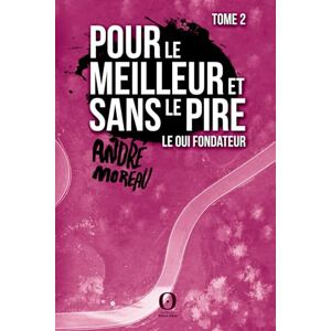 Moreau, André Pour le meilleur et sans le pire Tome 2: Le Oui fondateur Moreau, André Pour le meilleur et sans le pire Tome 2: Le Oui fondateur