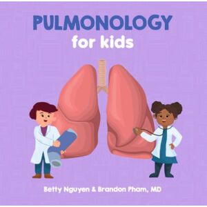 Pham MD, Brandon Pulmonology for Kids: A Fun Picture Book About the Respiratory System for Children (Gift for Kids, Teachers, and Medical Students) (Medical School for Kids) Pham MD, Brandon Pulmonology for Kids: A Fun Picture Book About the Respiratory System for Children (Gift for Kids, Teachers, and Medical Students) (Medical School for Kids)