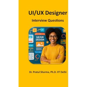 Sharma, Dr Pratul UI/UX Designer: Interview Questions: Communicate with Confidence (Interview Preparation Guides) Sharma, Dr Pratul UI/UX Designer: Interview Questions: Communicate with Confidence (Interview Preparation Guides)