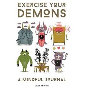 Irving, Lucy Exercise Your Demons: A Mindful Journal Irving, Lucy Exercise Your Demons: A Mindful Journal