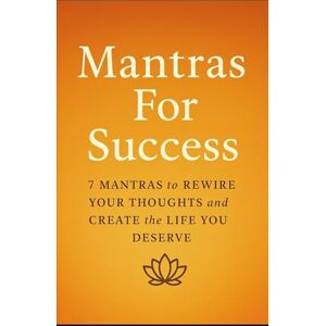Brooks, Ray Mantras For Success: 7 Mantras to Rewire Your Thoughts and Create the Life You Deserve Brooks, Ray Mantras For Success: 7 Mantras to Rewire Your Thoughts and Create the Life You Deserve