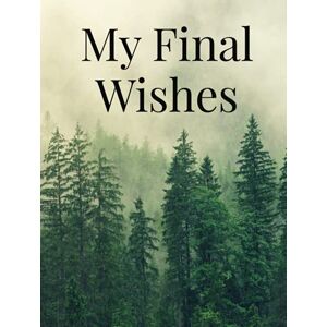 Furrow, Shannon My Final Wishes: An Organizer Book To Record Important Information For Your Family After You Are Gone Furrow, Shannon My Final Wishes: An Organizer Book To Record Important Information For Your Family After You Are Gone