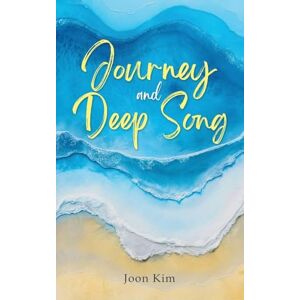 Kim, Joon Journey and Deep Song: On the Path of Writing Kim, Joon Journey and Deep Song: On the Path of Writing