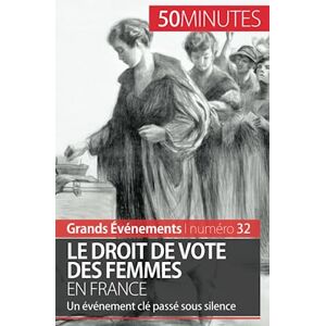Spinassou, Rémi Le droit de vote des femmes en France: Un événement clé passé sous silence (Grands Événements) Spinassou, Rémi Le droit de vote des femmes en France: Un événement clé passé sous silence (Grands Événements)