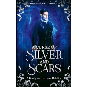 Lebeault, Marie-Hélène A Curse of Silver and Scars: A Sleeping Beauty Retelling: 4 (Legends Reborn) Lebeault, Marie-Hélène A Curse of Silver and Scars: A Sleeping Beauty Retelling: 4 (Legends Reborn)