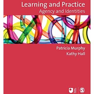 Patricia Murphy Learning and Practice: Agency and Identities (Published in association with The Open University) Patricia Murphy Learning and Practice: Agency and Identities (Published in association with The Open University)