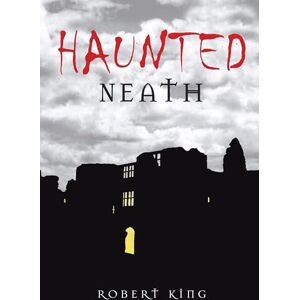 King, Robert Haunted Neath King, Robert Haunted Neath