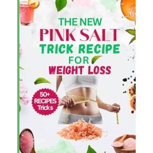R. Maloney, Golden The New Pink Salt Trick Recipe For Weight Loss: A Simple 21 days Morning Ritual Weight Loss, Detox, Fat Burn And Metabolism Boost R. Maloney, Golden The New Pink Salt Trick Recipe For Weight Loss: A Simple 21 days Morning Ritual Weight Loss, Detox, Fat Burn And Metabolism Boost