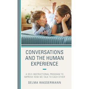 Rowman & Littlefield Publishers Conversations and the Human Experience: A Self-Instructional Program to Improve How We Talk to Each Other Rowman & Littlefield Publishers Conversations and the Human Experience: A Self-Instructional Program to Improve How We Talk to Each Other