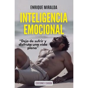 Miralda, Enrique Inteligencia emocional: Deja de sufrir y disfruta de una vida plena (Salud emocional) Miralda, Enrique Inteligencia emocional: Deja de sufrir y disfruta de una vida plena (Salud emocional)