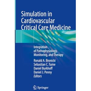 Care+ Simulation in Cardiovascular Critical Care Medicine: Integration of Pathophysiology, Monitoring, and Therapy Care+ Simulation in Cardiovascular Critical Care Medicine: Integration of Pathophysiology, Monitoring, and Therapy