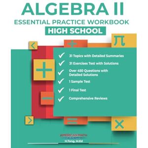 Academy, American Math ALGEBRA II ESSENTIAL PRACTICE WORKBOOK: HIGH SCHOOL Academy, American Math ALGEBRA II ESSENTIAL PRACTICE WORKBOOK: HIGH SCHOOL