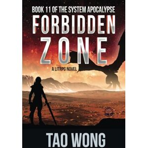 Wong, Tao Forbidden Zone: An Apocalyptic Space Opera LitRPG: A Space Opera, Post-Apocalyptic LitRPG: 11 (The System Apocalypse) Wong, Tao Forbidden Zone: An Apocalyptic Space Opera LitRPG: A Space Opera, Post-Apocalyptic LitRPG: 11 (The System Apocalypse)