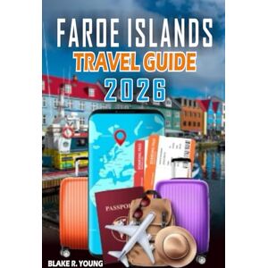 YOUNG, BLAKE RAY FAROE ISLANDS TRAVEL GUIDE 2026: “The Ultimate Companion to Faroe Islands: History, Culture, Food, Nature, and Everything You Need to Travel Like a Local” YOUNG, BLAKE RAY FAROE ISLANDS TRAVEL GUIDE 2026: “The Ultimate Companion to Faroe Islands: History, Culture, Food, Nature, and Everything You Need to Travel Like a Local”