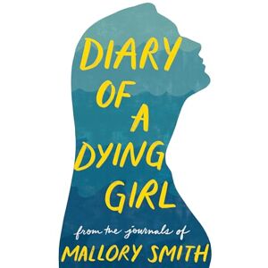 Smith, Mallory Diary of a Dying Girl: Adapted from Salt in My Soul Smith, Mallory Diary of a Dying Girl: Adapted from Salt in My Soul