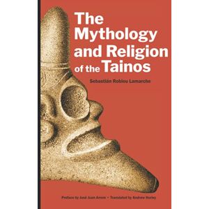 Robiou Lamarche, Sebastián The Mythology and Religion of the Tainos Robiou Lamarche, Sebastián The Mythology and Religion of the Tainos