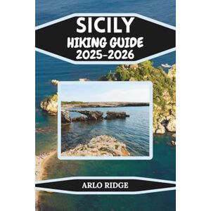 RIDGE, ARLO SICILY HIKING GUIDE 2025–2026: Explore Mount Etna, Zingaro, and the Hidden Trails of Italy’s Island Paradise (Trek Beyond Borders Guides) RIDGE, ARLO SICILY HIKING GUIDE 2025–2026: Explore Mount Etna, Zingaro, and the Hidden Trails of Italy’s Island Paradise (Trek Beyond Borders Guides)