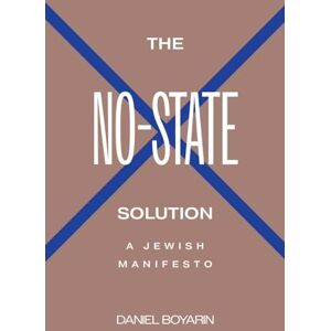 Daniel Boyarin The No-State Solution: A Jewish Manifesto Daniel Boyarin The No-State Solution: A Jewish Manifesto