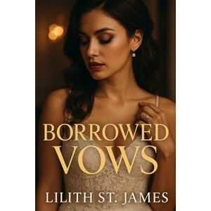 St. James, Lilith Borrowed Vows: A Heartbreaking Tale of Forbidden Desire, Broken Promises, and the Cost of Love St. James, Lilith Borrowed Vows: A Heartbreaking Tale of Forbidden Desire, Broken Promises, and the Cost of Love