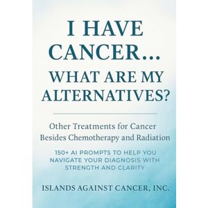 Seay, Keri Campbell I Have Cancer… What Are My Alternatives?: A Guided Journal to Exploring Non-Chemo Options, Asking Better Questions, and Taking Control of Your Healing Journey (Now What? Cancer Guide Series) Seay, Keri Campbell I Have Cancer… What Are My Alternatives?: A Guided Journal to Exploring Non-Chemo Options, Asking Better Questions, and Taking Control of Your Healing Journey (Now What? Cancer Guide Series)