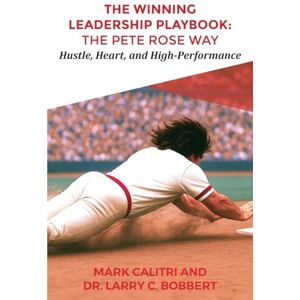 Calitri, Mark The Winning Leadership Playbook(TM): The Pete Rose Way Calitri, Mark The Winning Leadership Playbook(TM): The Pete Rose Way
